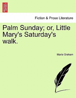 Palm Sunday; or, Little Mary's Saturday's walk.