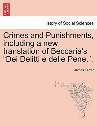 Crimes and Punishments, including a new translation of Beccaria's "Dei Delitti e delle Pene.".