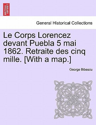Le Corps Lorencez devant Puebla 5 mai 1862. Retraite des cinq mille. [With a map.]