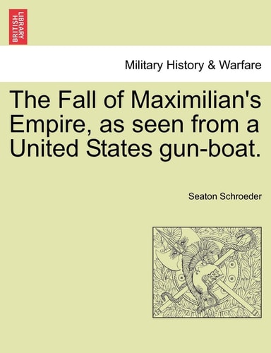 The Fall of Maximilian's Empire, as seen from a United States gun-boat.