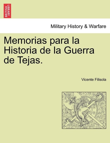Memorias para la Historia de la Guerra de Tejas. Segunda Parte