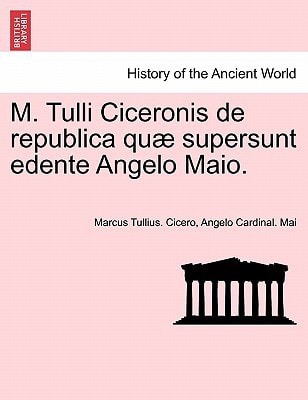 M. Tulli Ciceronis de republica quæ supersunt edente Angelo Maio.