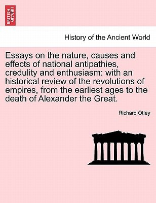 Essays on the nature, causes and effects of national antipathies, credulity and enthusiasm: with an historical review of the revolutions of empires, ... ages to the death of Alexander the Great.