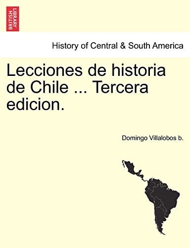 Lecciones de historia de Chile ... Tercera edicion. Tomo Segundo