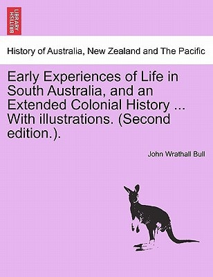 Early Experiences of Life in South Australia, and an Extended Colonial History ... With illustrations. (Second edition.).