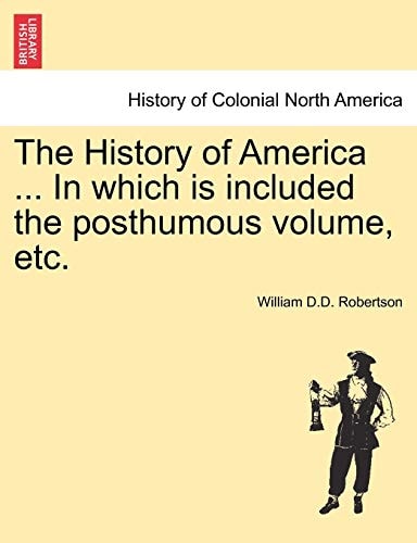 The History of America ... In which is included the posthumous volume, etc.