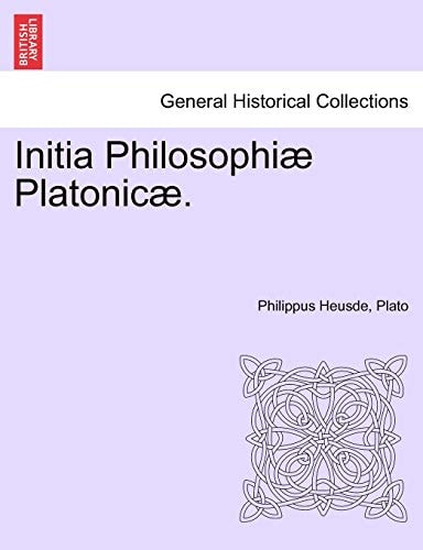 Initia Philosophiæ Platonicæ.