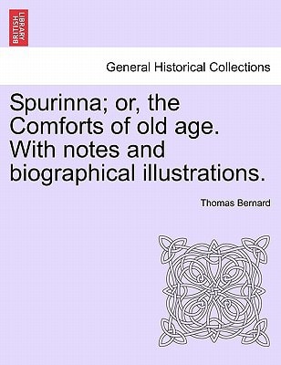 Spurinna; or, the Comforts of old age. With notes and biographical illustrations.