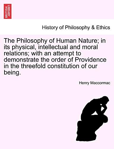 The Philosophy of Human Nature; in its physical, intellectual and moral relations; with an attempt to demonstrate the order of Providence in the threefold constitution of our being.