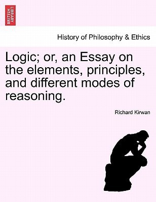 Logic; or, an Essay on the elements, principles, and different modes of reasoning.