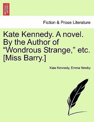 Kate Kennedy. A novel. By the Author of "Wondrous Strange," etc. [Miss Barry.]