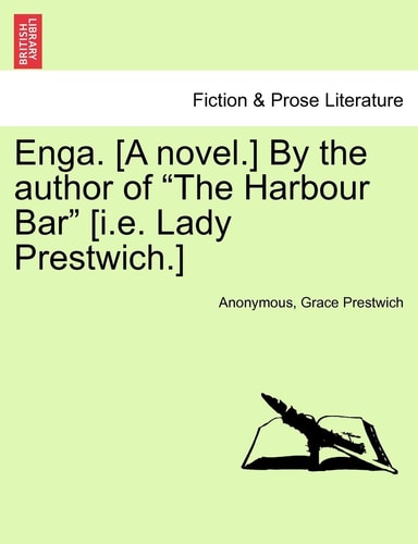 Enga. [A novel.] By the author of "The Harbour Bar" [i.e. Lady Prestwich.]