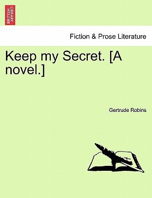 Keep my Secret. [A novel.]