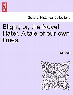 Blight; or, the Novel Hater. A tale of our own times.