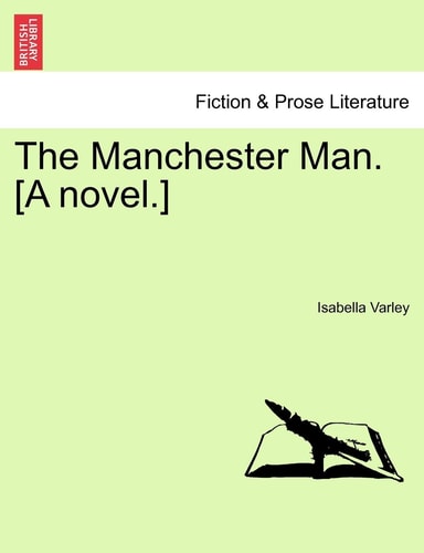 The Manchester Man. [A novel.] Vol. III.