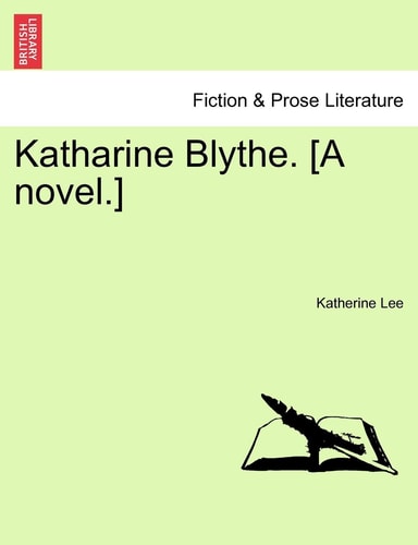 Katharine Blythe. [A novel.]