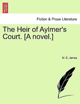 The Heir of Aylmer's Court. [A novel.]