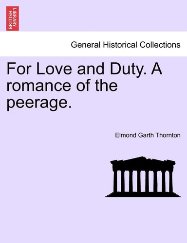 For Love and Duty. A romance of the peerage. Vol. II.