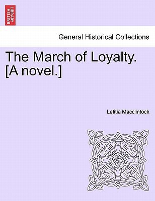 The March of Loyalty. [A novel.]