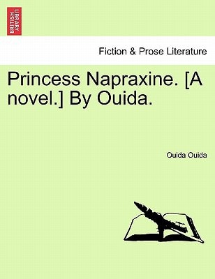 Princess Napraxine. [A novel.] By Ouida.