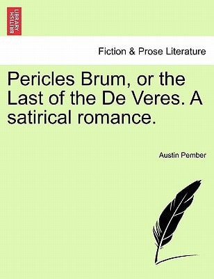 Pericles Brum, or the Last of the De Veres. A satirical romance.