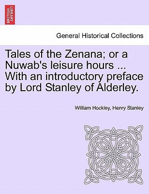 Tales of the Zenana; or a Nuwab's leisure hours ... With an introductory preface by Lord Stanley of Alderley. Vol. II.