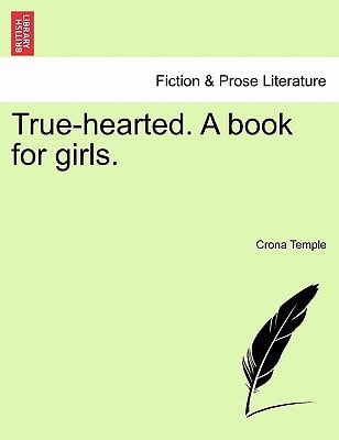 True-hearted. A book for girls.