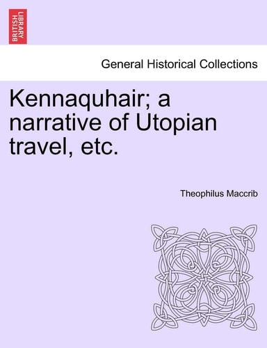 Kennaquhair; a narrative of Utopian travel, etc.