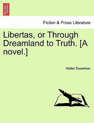 Libertas, or Through Dreamland to Truth. [A novel.]
