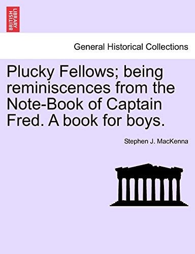 Plucky Fellows; Being Reminiscences from the Note-Book of Captain Fred. a Book for Boys.