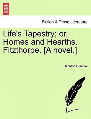 Life's Tapestry; or, Homes and Hearths. Fitzthorpe. [A novel.]