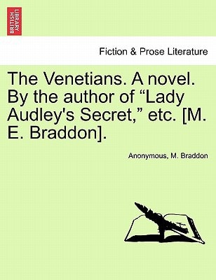 The Venetians. A novel. By the author of "Lady Audley's Secret," etc. [M. E. Braddon].