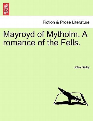 Mayroyd of Mytholm. A romance of the Fells.