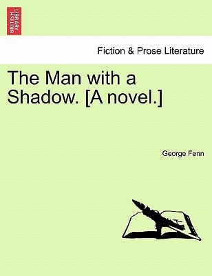 The Man with a Shadow. [A novel.]