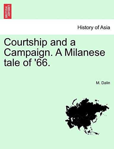 Courtship and a Campaign. A Milanese tale of '66. Vol. I.