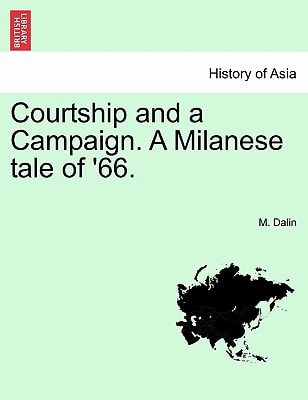 Courtship and a Campaign. A Milanese tale of '66. Vol. II.
