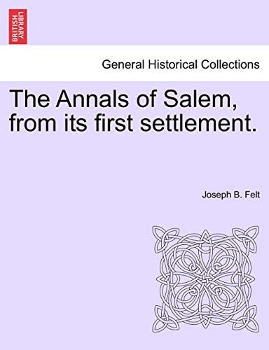 The Annals of Salem, from its first settlement.
