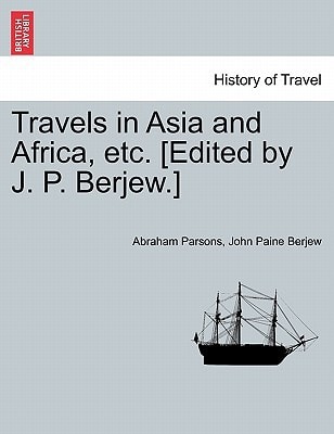 Travels in Asia and Africa, etc. [Edited by J. P. Berjew.]