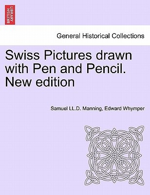 Swiss Pictures drawn with Pen and Pencil. New edition