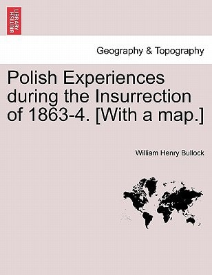 Polish Experiences during the Insurrection of 1863-4. [With a map.]