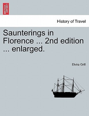 Saunterings in Florence ... 2nd edition ... enlarged.