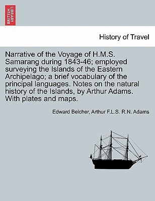 Narrative of the Voyage of H.M.S. Samarang during 1843-46; employed surveying the Islands of the Eastern Archipelago; a brief vocabulary of the ... of the Islands, by Arthur Adams. VOL. II