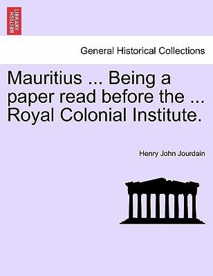 Mauritius ... Being a paper read before the ... Royal Colonial Institute.