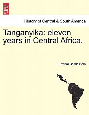 Tanganyika: eleven years in Central Africa.