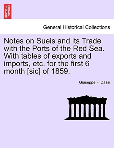 Notes on Sueis and its Trade with the Ports of the Red Sea. With tables of exports and imports, etc. for the first 6 month [sic] of 1859.
