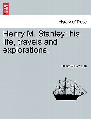 Henry M. Stanley: his life, travels and explorations.