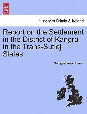 Report on the Settlement in the District of Kangra in the Trans-Sutlej States.