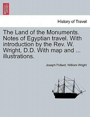 The Land of the Monuments. Notes of Egyptian travel. With introduction by the Rev. W. Wright, D.D. With map and ... illustrations.