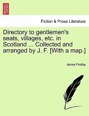 Directory to gentlemen's seats, villages, etc. in Scotland ... Collected and arranged by J. F. [With a map.]