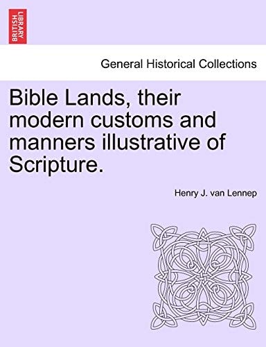 Bible Lands, their modern customs and manners illustrative of Scripture.